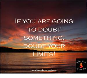 if you are going to doubt something doubt your limits